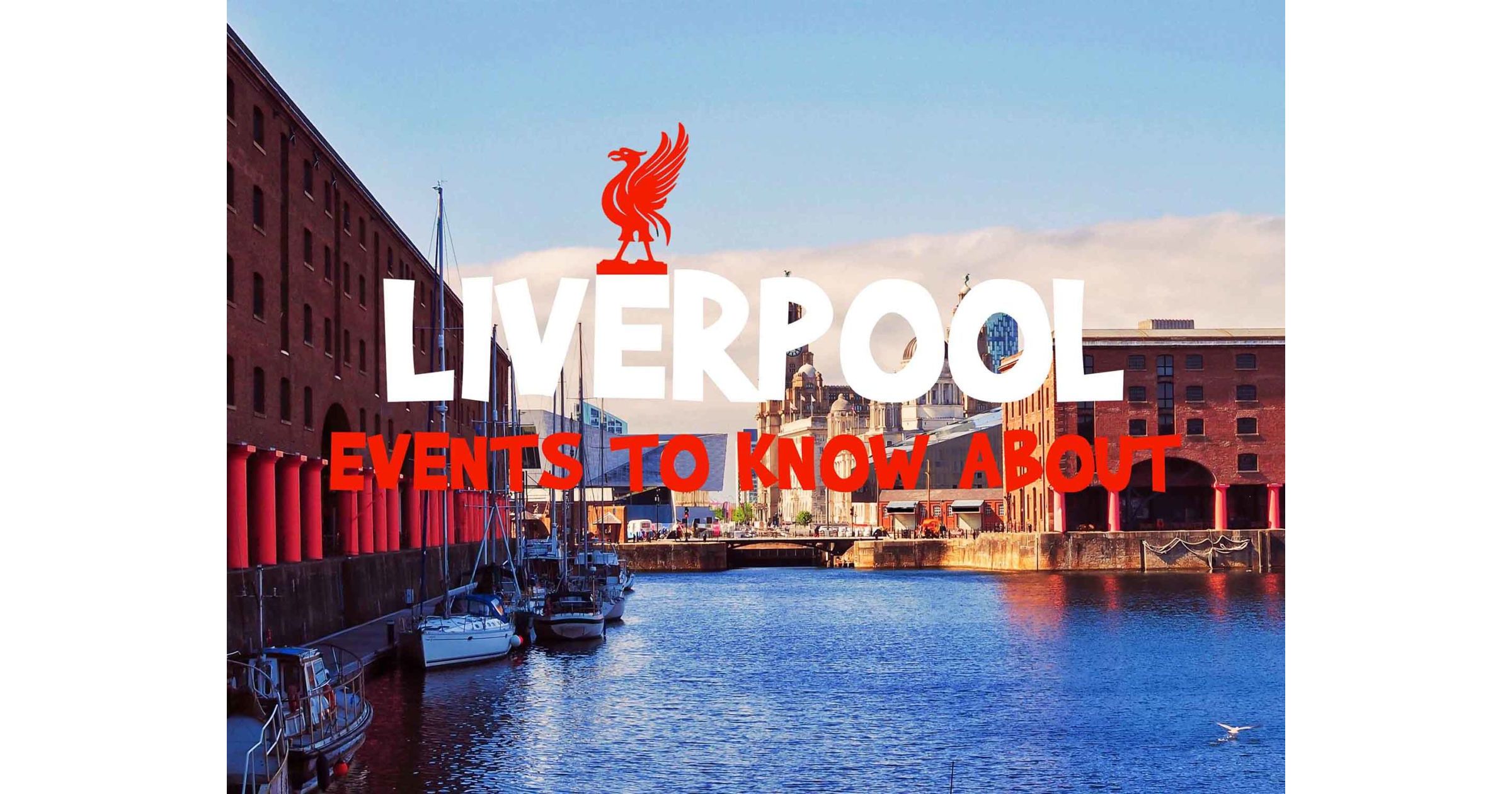 Yearly Events in Liverpool Unmissable Liverpool Events!